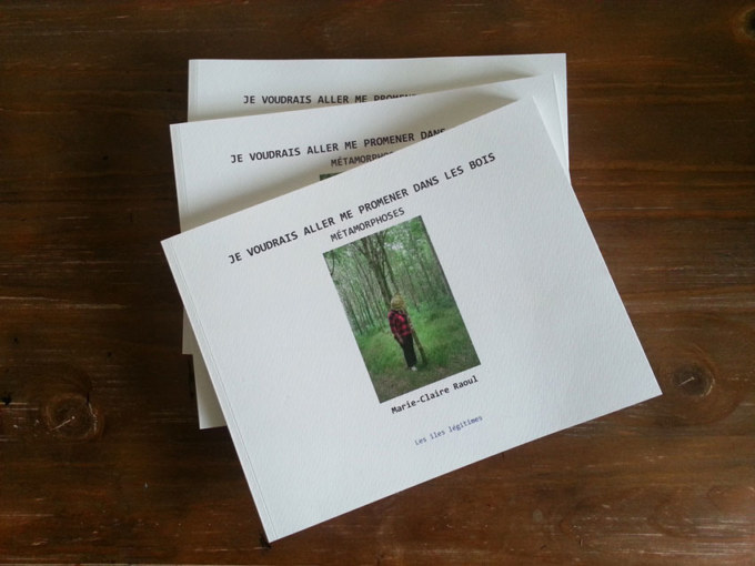 Livre [Je voudrais aller me promener dans les bois : Métamorphoses], photographies et textes de Marie-Claire Raoul, novembre 2019